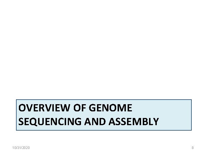 OVERVIEW OF GENOME SEQUENCING AND ASSEMBLY 10/31/2020 8 