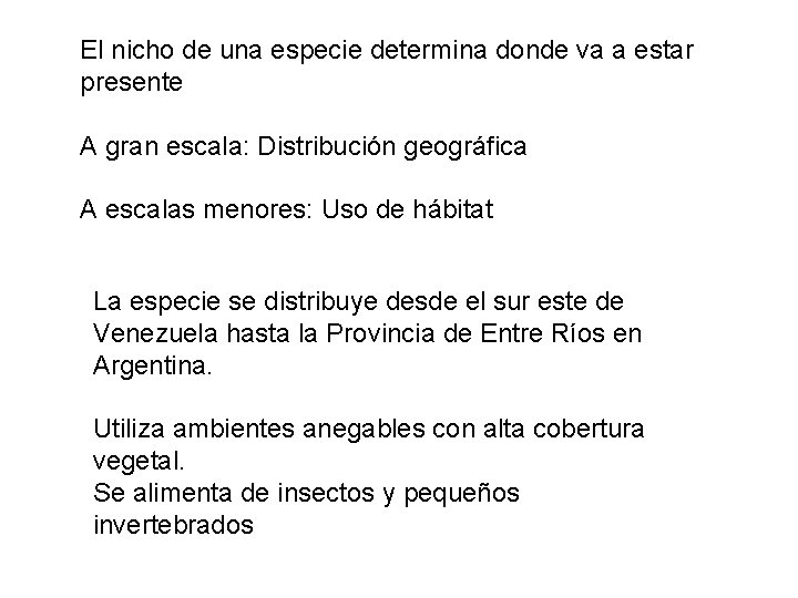 El nicho de una especie determina donde va a estar presente A gran escala: