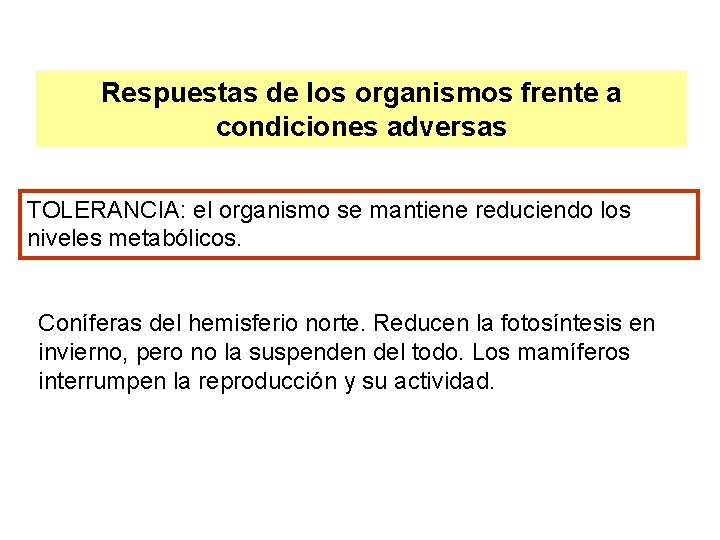 Respuestas de los organismos frente a condiciones adversas TOLERANCIA: el organismo se mantiene reduciendo