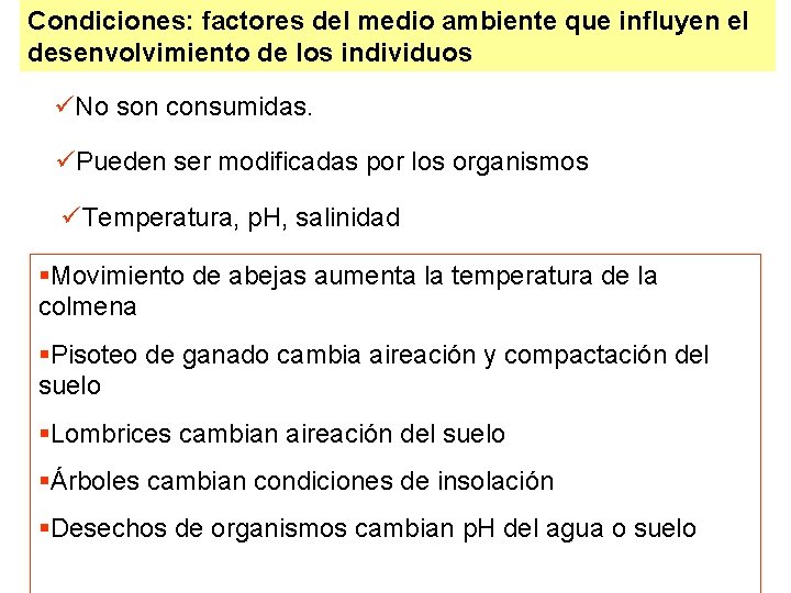 Condiciones: factores del medio ambiente que influyen el desenvolvimiento de los individuos üNo son