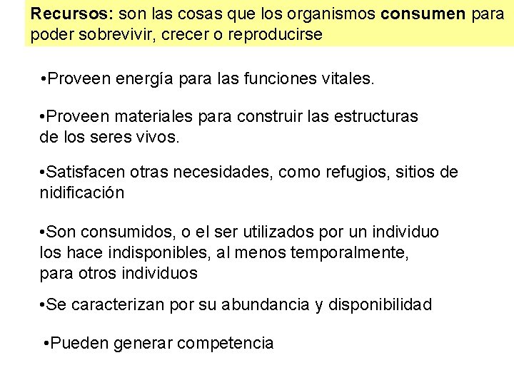 Recursos: son las cosas que los organismos consumen para poder sobrevivir, crecer o reproducirse