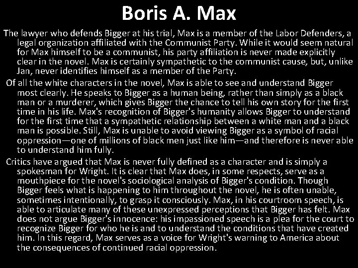 Boris A. Max The lawyer who defends Bigger at his trial, Max is a