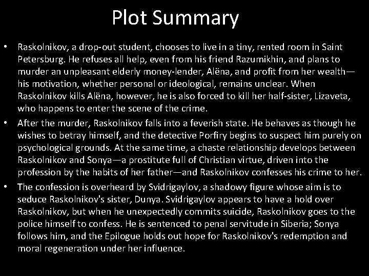 Plot Summary • Raskolnikov, a drop-out student, chooses to live in a tiny, rented