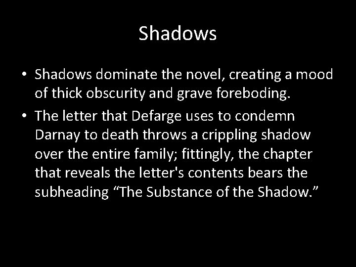 Shadows • Shadows dominate the novel, creating a mood of thick obscurity and grave