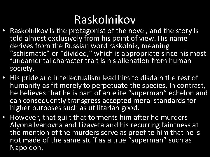 Raskolnikov • Raskolnikov is the protagonist of the novel, and the story is told