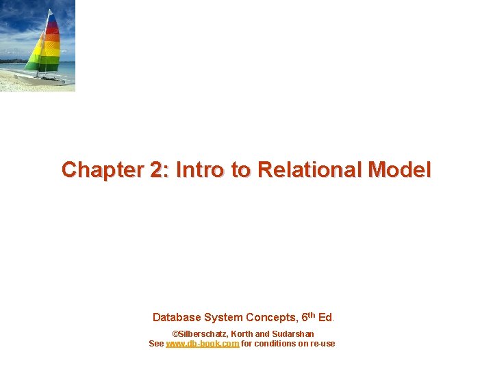 Chapter 2: Intro to Relational Model Database System Concepts, 6 th Ed. ©Silberschatz, Korth