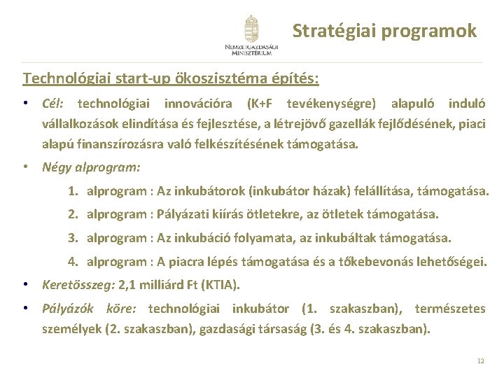 Stratégiai programok Technológiai start-up ökoszisztéma építés: • Cél: technológiai innovációra (K+F tevékenységre) alapuló induló