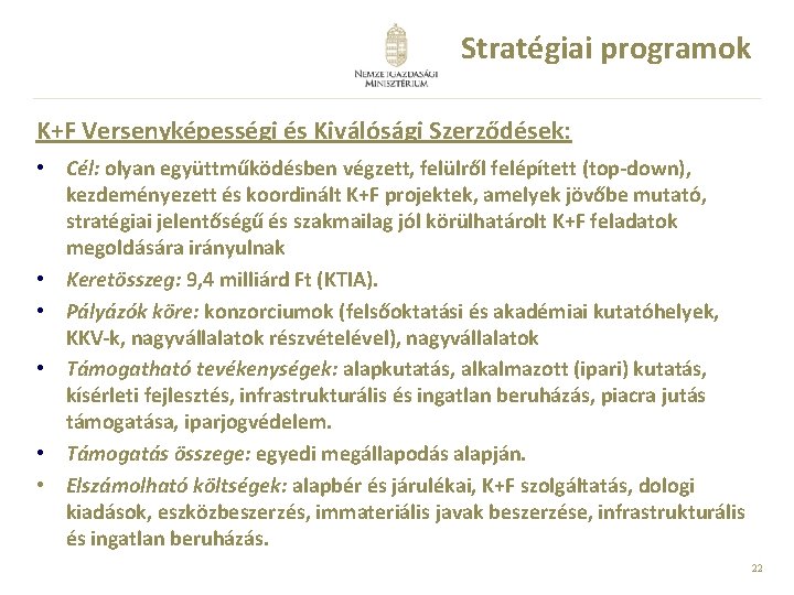 Stratégiai programok K+F Versenyképességi és Kiválósági Szerződések: • Cél: olyan együttműködésben végzett, felülről felépített