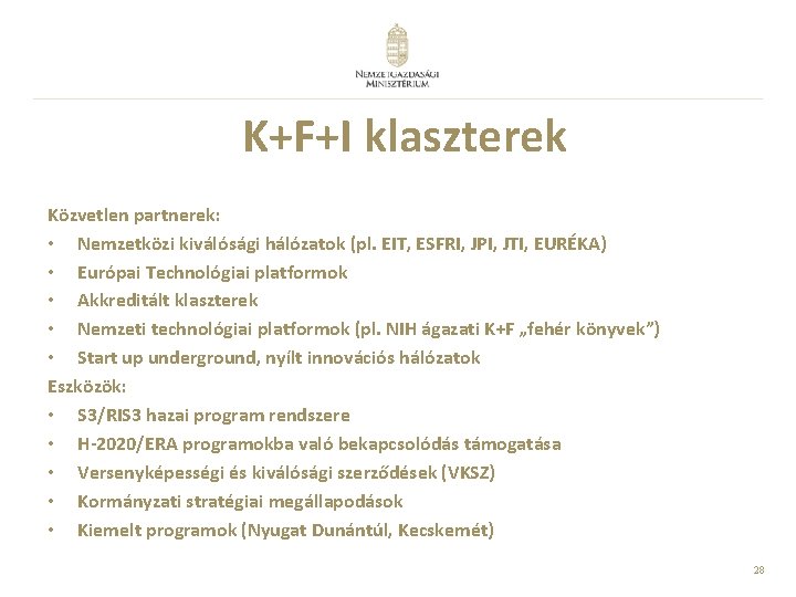 K+F+I klaszterek Közvetlen partnerek: • Nemzetközi kiválósági hálózatok (pl. EIT, ESFRI, JPI, JTI, EURÉKA)