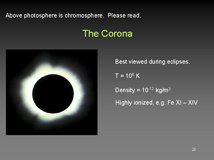 Above photosphere is chromosphere. Please read. The Corona Best viewed during eclipses. T =