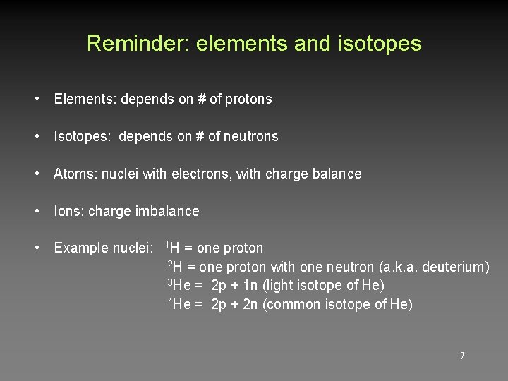 Reminder: elements and isotopes • Elements: depends on # of protons • Isotopes: depends