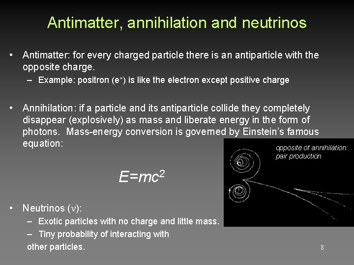 Antimatter, annihilation and neutrinos • Antimatter: for every charged particle there is an antiparticle