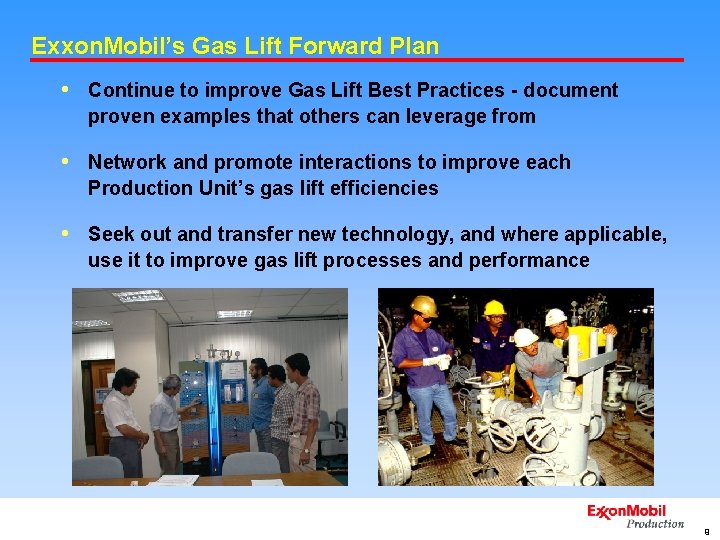 Exxon. Mobil’s Gas Lift Forward Plan • Continue to improve Gas Lift Best Practices