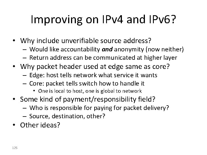 Improving on IPv 4 and IPv 6? • Why include unverifiable source address? –