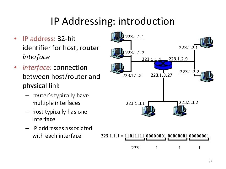 IP Addressing: introduction • IP address: 32 -bit identifier for host, router interface •