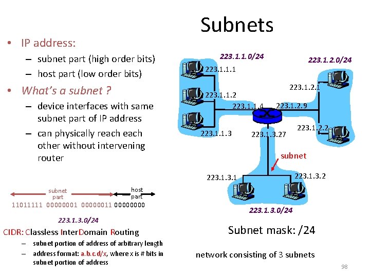 Subnets • IP address: – subnet part (high order bits) – host part (low