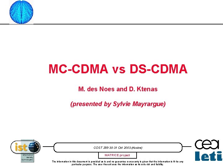 MC-CDMA vs DS-CDMA M. des Noes and D. Ktenas (presented by Sylvie Mayrargue) COST