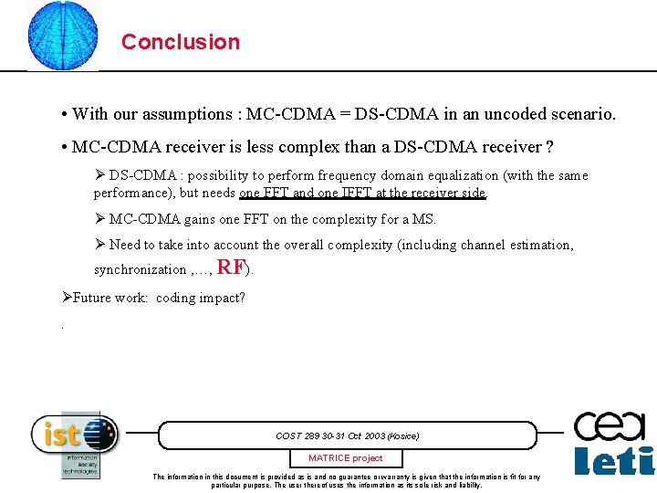 Conclusion • With our assumptions : MC-CDMA = DS-CDMA in an uncoded scenario. •