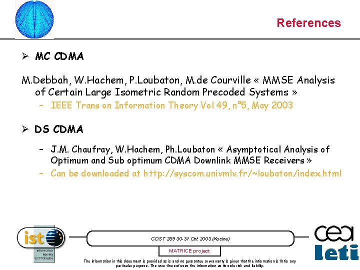 References Ø MC CDMA M. Debbah, W. Hachem, P. Loubaton, M. de Courville «