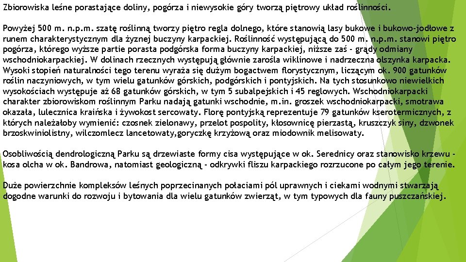 Zbiorowiska leśne porastające doliny, pogórza i niewysokie góry tworzą piętrowy układ roślinności. Powyżej 500