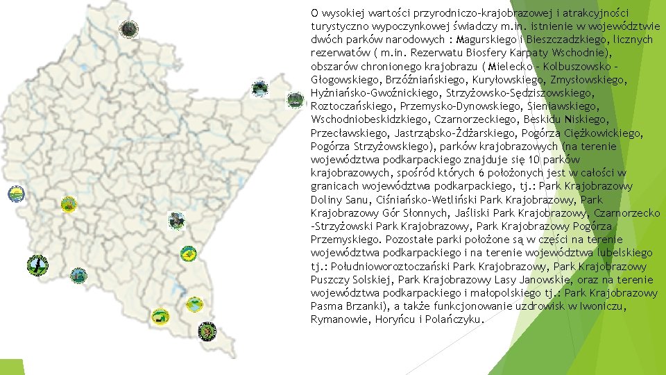 O wysokiej wartości przyrodniczo-krajobrazowej i atrakcyjności turystyczno wypoczynkowej świadczy m. in. istnienie w województwie