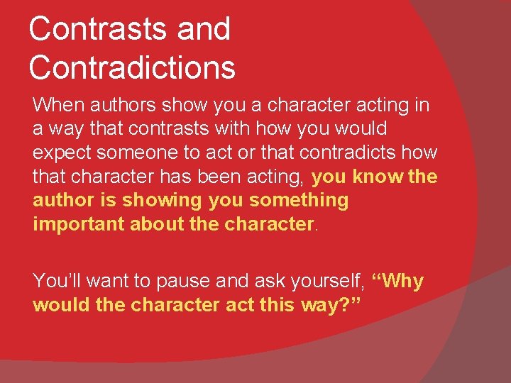Contrasts and Contradictions When authors show you a character acting in a way that