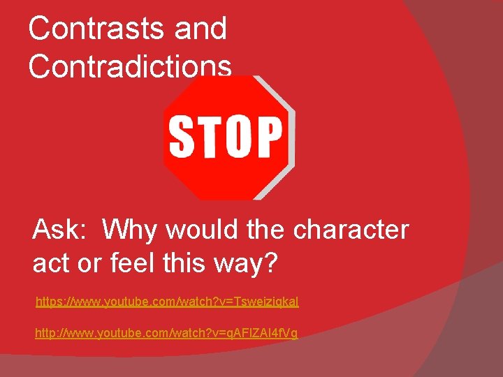 Contrasts and Contradictions Ask: Why would the character act or feel this way? https: