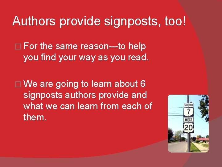 Authors provide signposts, too! � For the same reason---to help you find your way