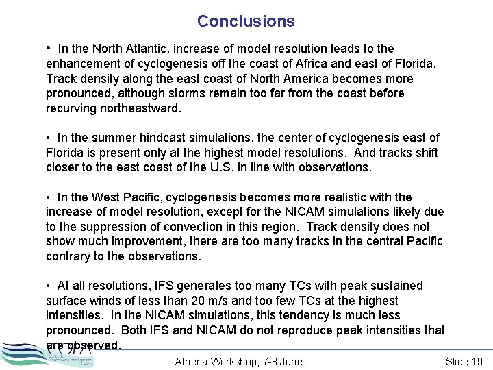 Conclusions • In the North Atlantic, increase of model resolution leads to the enhancement