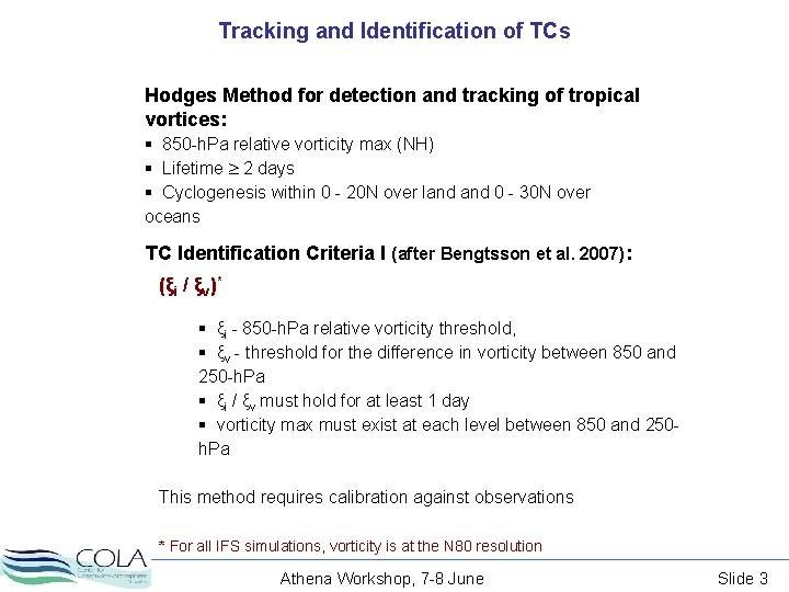 Tracking and Identification of TCs Hodges Method for detection and tracking of tropical vortices: