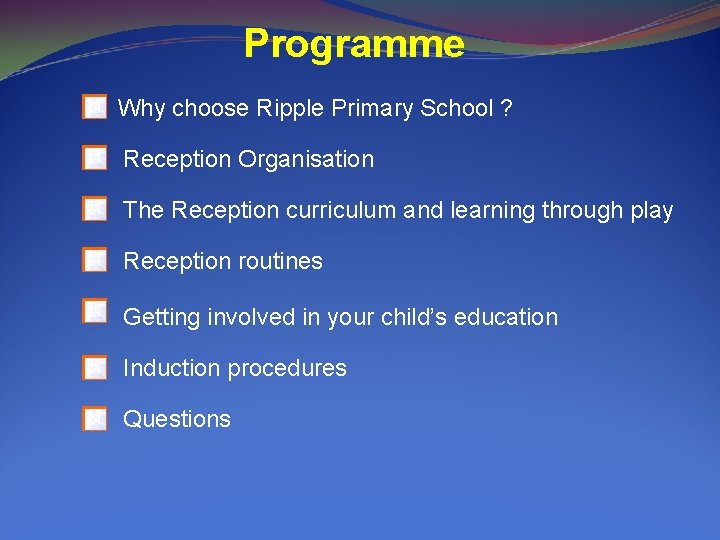 Programme Why choose Ripple Primary School ? Reception Organisation The Reception curriculum and learning