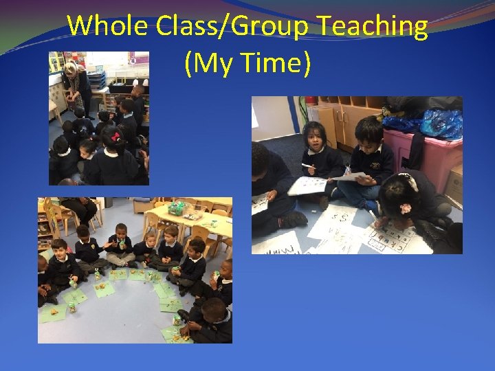 Whole Class/Group Teaching (My Time) 