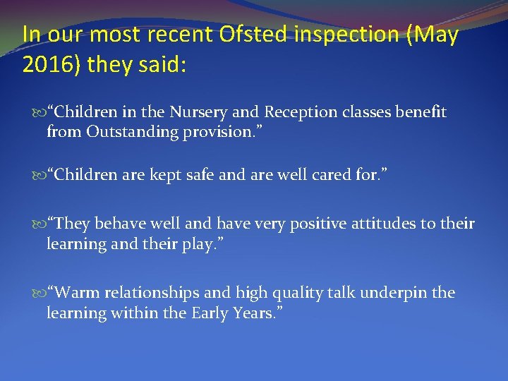In our most recent Ofsted inspection (May 2016) they said: “Children in the Nursery