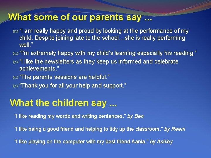 What some of our parents say. . . “I am really happy and proud