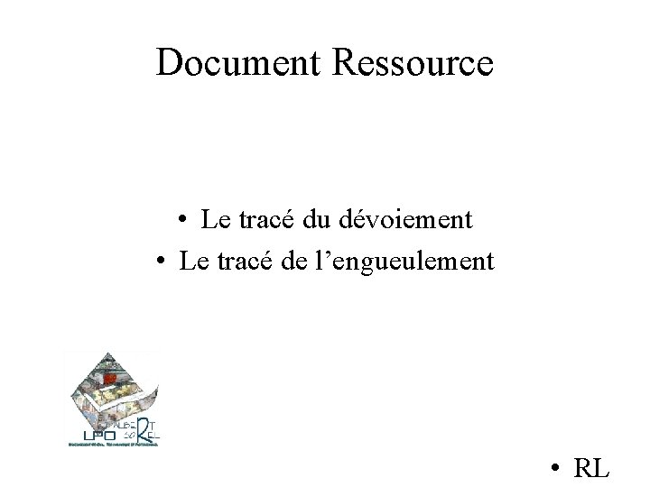 Document Ressource • Le tracé du dévoiement • Le tracé de l’engueulement • RL