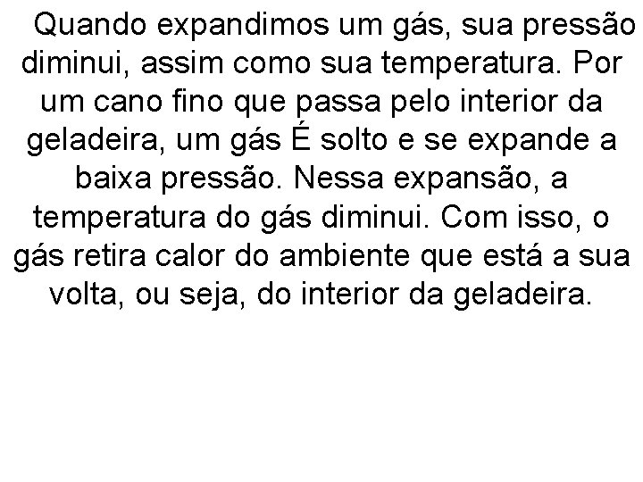  Quando expandimos um gás, sua pressão diminui, assim como sua temperatura. Por um