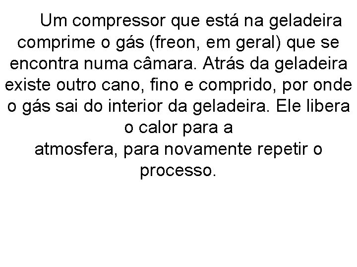  Um compressor que está na geladeira comprime o gás (freon, em geral) que