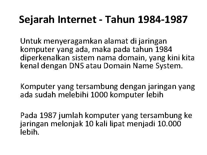Sejarah Internet - Tahun 1984 -1987 Untuk menyeragamkan alamat di jaringan komputer yang ada,