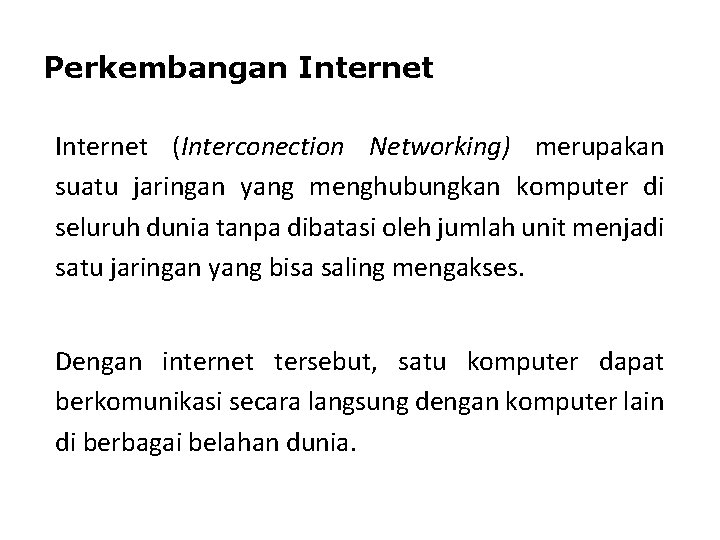Perkembangan Internet (Interconection Networking) merupakan suatu jaringan yang menghubungkan komputer di seluruh dunia tanpa