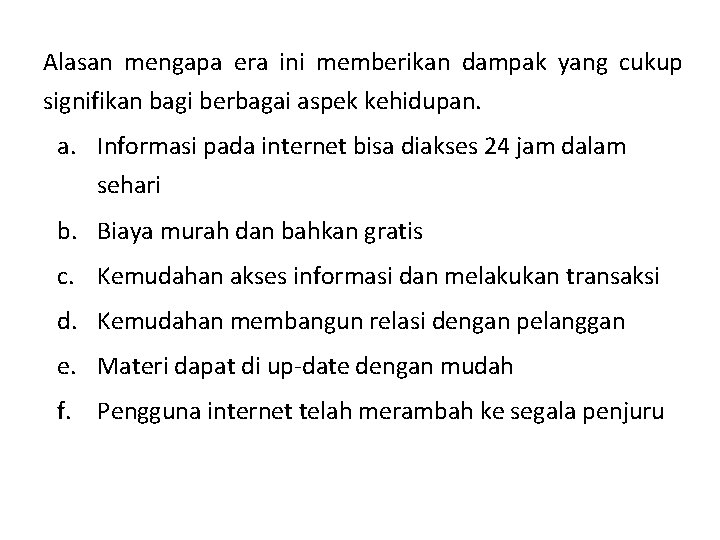 Alasan mengapa era ini memberikan dampak yang cukup signifikan bagi berbagai aspek kehidupan. a.
