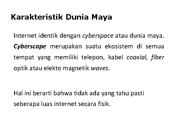 Karakteristik Dunia Maya Internet identik dengan cyberspace atau dunia maya. Cyberscape merupakan suatu ekosistem