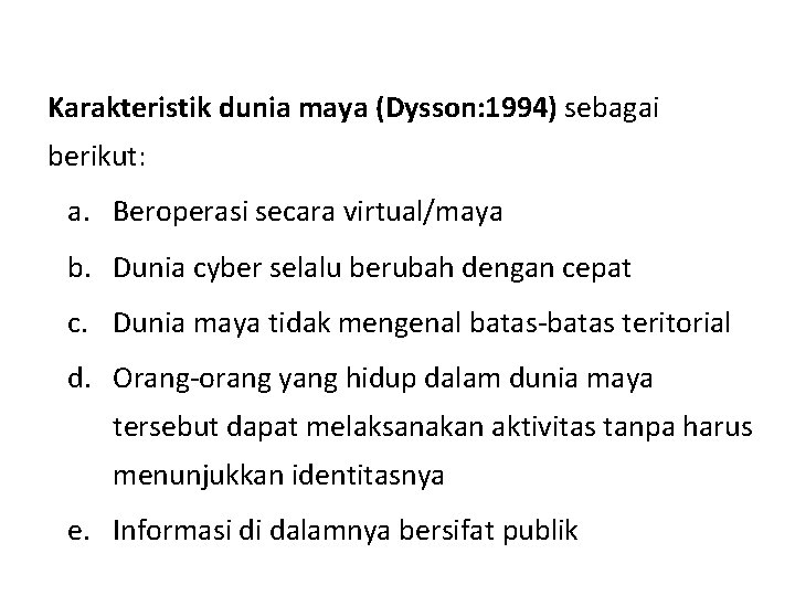 Karakteristik dunia maya (Dysson: 1994) sebagai berikut: a. Beroperasi secara virtual/maya b. Dunia cyber