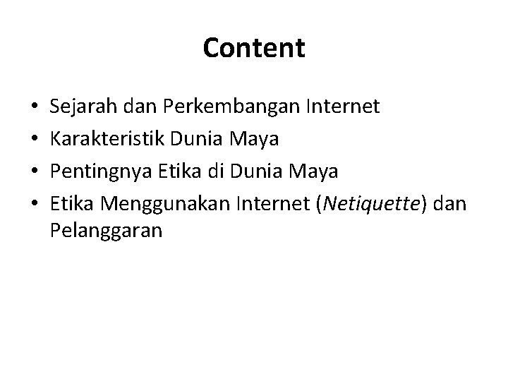 Content • • Sejarah dan Perkembangan Internet Karakteristik Dunia Maya Pentingnya Etika di Dunia