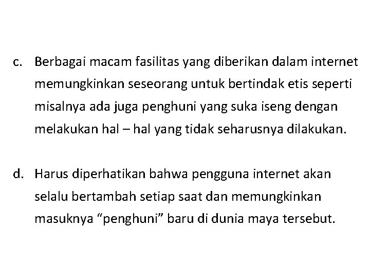 c. Berbagai macam fasilitas yang diberikan dalam internet memungkinkan seseorang untuk bertindak etis seperti