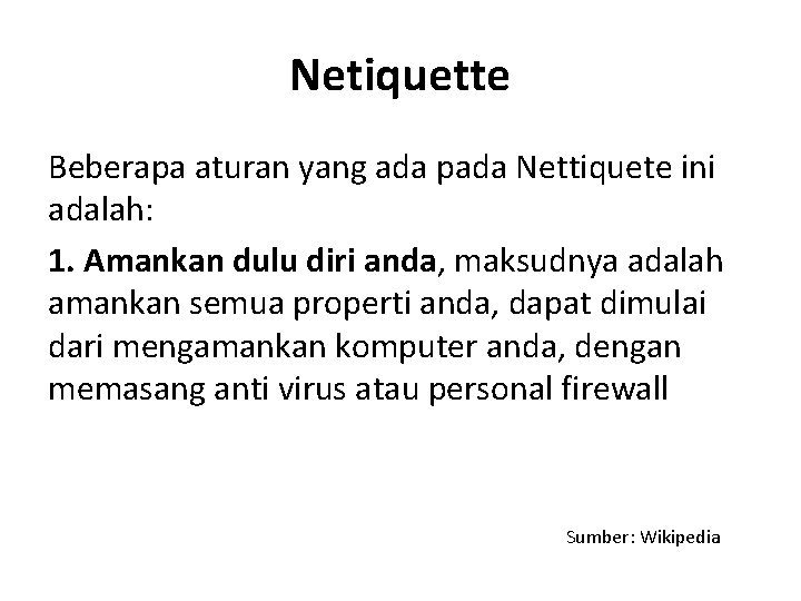 Netiquette Beberapa aturan yang ada pada Nettiquete ini adalah: 1. Amankan dulu diri anda,