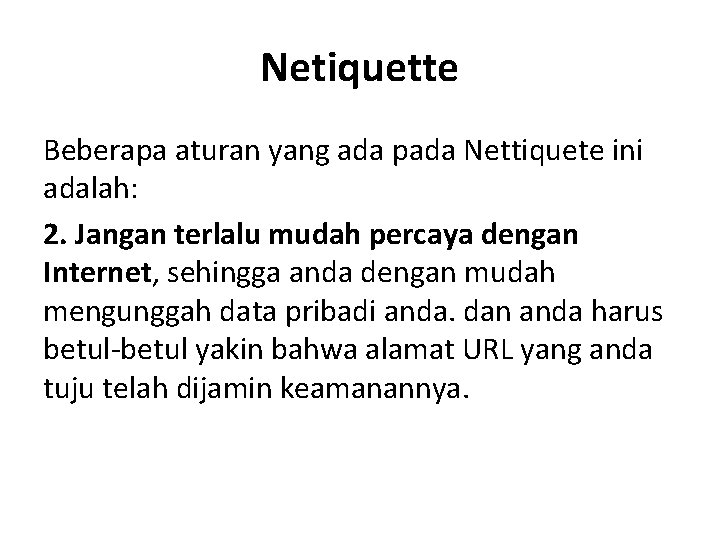 Netiquette Beberapa aturan yang ada pada Nettiquete ini adalah: 2. Jangan terlalu mudah percaya