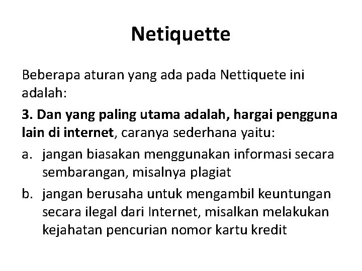 Netiquette Beberapa aturan yang ada pada Nettiquete ini adalah: 3. Dan yang paling utama