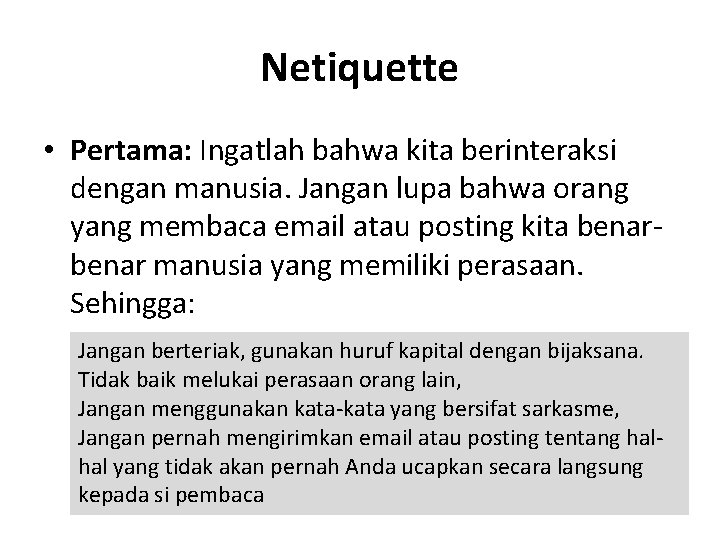 Netiquette • Pertama: Ingatlah bahwa kita berinteraksi dengan manusia. Jangan lupa bahwa orang yang