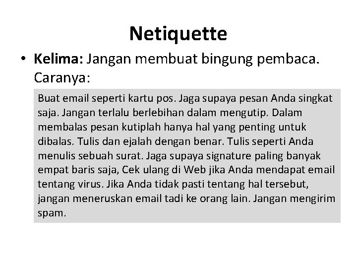 Netiquette • Kelima: Jangan membuat bingung pembaca. Caranya: Buat email seperti kartu pos. Jaga