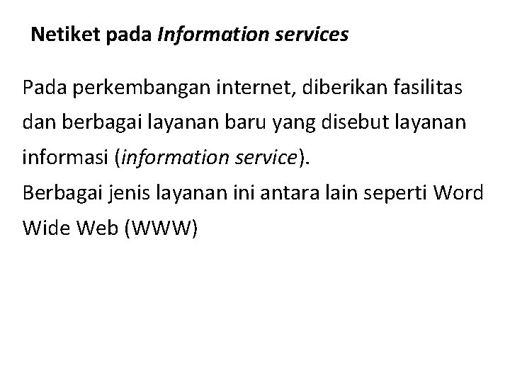 Netiket pada Information services Pada perkembangan internet, diberikan fasilitas dan berbagai layanan baru yang